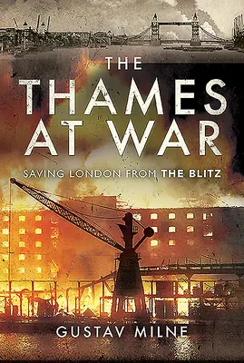 Temža vo vojne: záchrana Londýna pred bleskovou vojnou - The Thames at War: Saving London from the Blitz