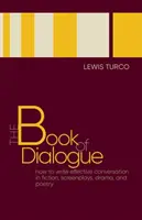 Kniha dialógu: Ako písať efektívne rozhovory v beletrii, scenároch, drámach a poézii - The Book of Dialogue: How to Write Effective Conversation in Fiction, Screenplays, Drama, and Poetry
