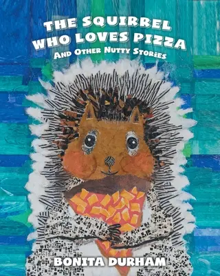 Veverička, ktorá miluje pizzu a iné orechové príbehy - The Squirrel Who Loves Pizza and Other Nutty Stories