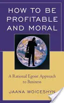 Ako byť ziskový a morálny: Racionálny egoistický prístup k podnikaniu - How to Be Profitable and Moral: A Rational Egoist Approach to Business