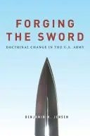 Kovanie meča: Doktrinálne zmeny v americkej armáde - Forging the Sword: Doctrinal Change in the U.S. Army