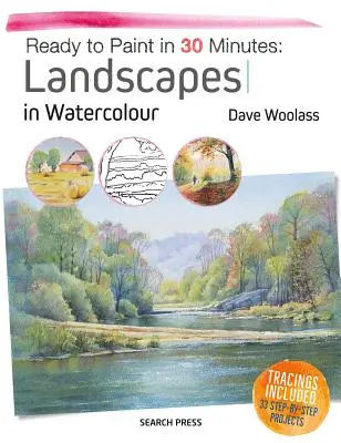 Pripravený na maľovanie za 30 minút: Krajiny akvarelom: vrátane nákresov. 30 projektov krok za krokom. - Ready to Paint in 30 Minutes: Landscapes in Watercolour: Tracings Included. 30 Step-By-Step Projects.