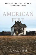 Americký oheň: Láska, podpaľačstvo a život v zanikajúcej krajine - American Fire: Love, Arson, and Life in a Vanishing Land