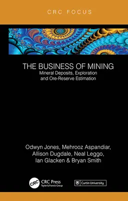 Podnikanie v oblasti baníctva: Odhad zásob nerastných surovín, prieskum a ťažba (3. diel) - The Business of Mining: Mineral Deposits, Exploration and Ore-Reserve Estimation (Volume 3)
