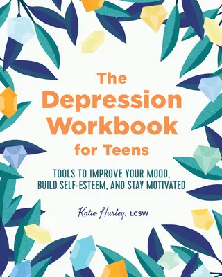 Pracovná kniha o depresii pre dospievajúcich: Nástroje na zlepšenie nálady, budovanie sebaúcty a udržanie motivácie - The Depression Workbook for Teens: Tools to Improve Your Mood, Build Self-Esteem, and Stay Motivated