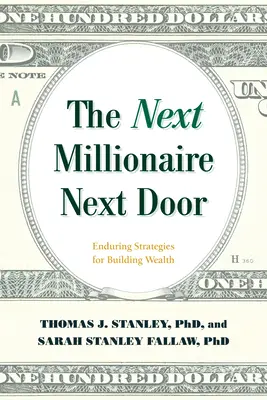 The Next Millionaire Next Door: Trvalo udržateľné stratégie budovania bohatstva - The Next Millionaire Next Door: Enduring Strategies for Building Wealth