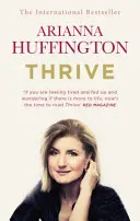 Thrive - Tretia metrika na zmenu definície úspechu a vytvorenie šťastnejšieho života - Thrive - The Third Metric to Redefining Success and Creating a Happier Life