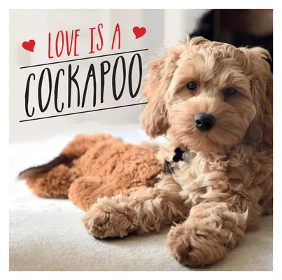 Láska je kakadu: Psí oslava najroztomilejšieho plemena na svete - Love Is a Cockapoo: A Dog-Tastic Celebration of the World's Cutest Breed