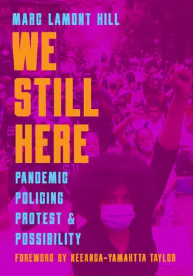 Stále sme tu: Pandémia, policajná činnosť, protest a možnosti - We Still Here: Pandemic, Policing, Protest, and Possibility