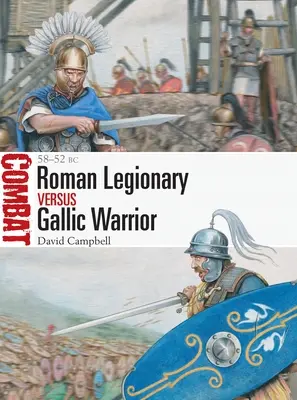 Rímsky legionár vs. galský bojovník: 58-52 pred n. l. - Roman Legionary Vs Gallic Warrior: 58-52 BC