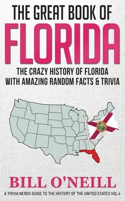 Veľká kniha o Floride: Bláznivá história Floridy s úžasnými náhodnými faktami a zaujímavosťami - The Great Book of Florida: The Crazy History of Florida with Amazing Random Facts & Trivia