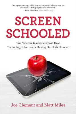 Screen Schooled: Dvaja skúsení učitelia odhaľujú, ako nadmerné používanie technológií robí naše deti hlúpejšími - Screen Schooled: Two Veteran Teachers Expose How Technology Overuse Is Making Our Kids Dumber
