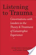 Počúvanie traumy: Rozhovory s lídrami v oblasti teórie a liečby katastrofických zážitkov - Listening to Trauma: Conversations with Leaders in the Theory and Treatment of Catastrophic Experience