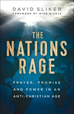 Zúrivosť národov: Modlitba, prísľub a moc v protikresťanskom veku - The Nations Rage: Prayer, Promise and Power in an Anti-Christian Age