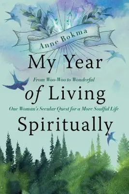 Môj rok duchovného života: Od Woo-Woo k zázraku - svetské hľadanie jednej ženy, ktorá chce žiť duchovnejší život. - My Year of Living Spiritually: From Woo-Woo to Wonderful--One Woman's Secular Quest for a More Soulful Life