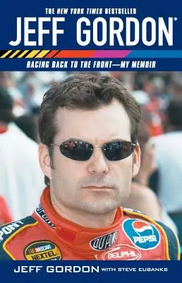 Jeff Gordon: Môj memoár: Preteky späť dopredu - Jeff Gordon: Racing Back to the Front--My Memoir