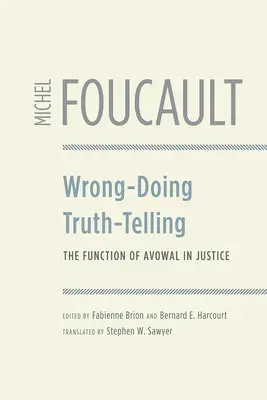 Zlé konanie, hovorenie pravdy: The Function of Avowal in Justice (Funkcia výpovede v spravodlivosti) - Wrong-Doing, Truth-Telling: The Function of Avowal in Justice