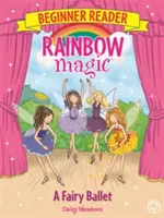 Dúhové kúzlo pre začiatočníkov: Kniha 7: Balet víl - Rainbow Magic Beginner Reader: A Fairy Ballet - Book 7