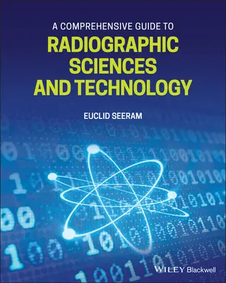 Komplexný sprievodca rádiografickými vedami a technológiami - A Comprehensive Guide to Radiographic Sciences and Technology