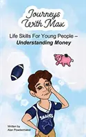 Cesty s Maxom: Životné zručnosti pre mladých ľudí - porozumenie peniazom - Journeys with Max: Life Skills for Young People-Understanding Money