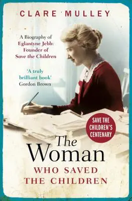 Žena, ktorá zachránila deti (vydanie k storočnici): Životopis Eglantyne Jebbovej: zakladateľky organizácie Save the Children - The Woman Who Saved the Children (Centenary Edition): A Biography of Eglantyne Jebb: Founder of Save the Children