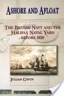 Na brehu a na vode: Britské námorníctvo a námorná lodenica v Halifaxe pred rokom 1820 - Ashore and Afloat: The British Navy and the Halifax Naval Yard Before 1820