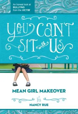 Nemôžete s nami sedieť: Lily: Úprimný pohľad na šikanovanie od obete - You Can't Sit with Us: An Honest Look at Bullying from the Victim