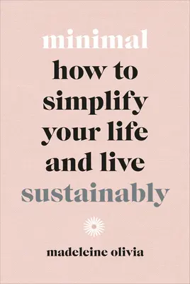 Minimal: Ako zjednodušiť svoj život a žiť udržateľne - Minimal: How to Simplify Your Life and Live Sustainably