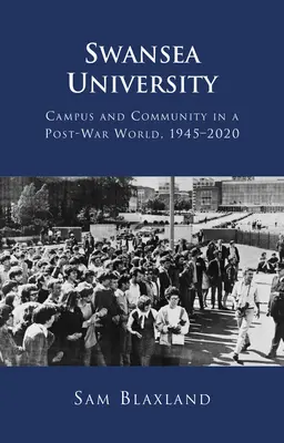 Univerzita Swansea: Kampus a komunita v povojnovom svete, 1945 - 2020 - Swansea University: Campus and Community in a Post-War World, 1945-2020