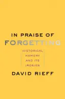 In Praise of Forgetting (Chvála zabudnutia): Historická pamäť a jej irónie - In Praise of Forgetting: Historical Memory and Its Ironies