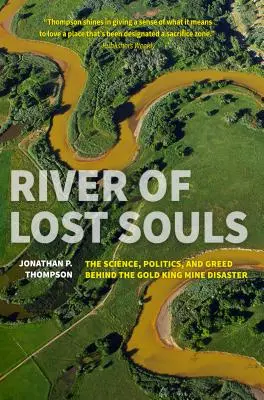 Rieka stratených duší: Veda, politika a chamtivosť v pozadí katastrofy v bani Gold King - River of Lost Souls: The Science, Politics, and Greed Behind the Gold King Mine Disaster