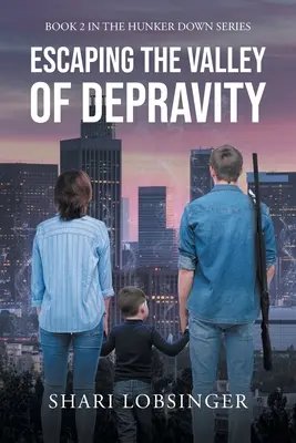 Útek z údolia skazy: Kniha 2 zo série Hunker Down - Escaping the Valley of Depraviy: Book 2 in the Hunker Down Series