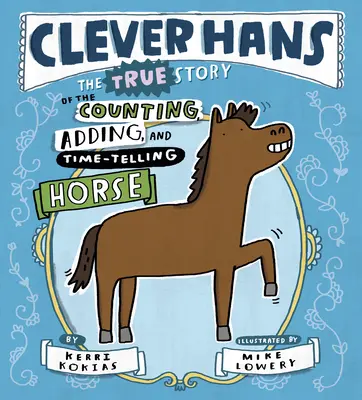 Chytrý Hans: Pravdivý príbeh koňa, ktorý počíta, sčítava a určuje čas - Clever Hans: The True Story of the Counting, Adding, and Time-Telling Horse