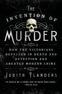 Vynález vraždy: Ako si viktoriáni užívali smrť a odhaľovanie a vytvorili modernú kriminalitu - The Invention of Murder: How the Victorians Revelled in Death and Detection and Created Modern Crime