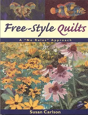 Quilty vo voľnom štýle: Vychádzame z pravidiel, ktoré sa netýkajú pletenia kníh - Free-Style Quilts: A No Rules Approach