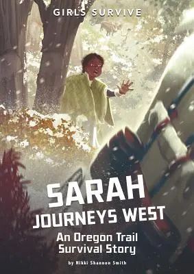 Sarah cestuje na západ: Príbeh o prežití na Oregonskej ceste - Sarah Journeys West: An Oregon Trail Survival Story