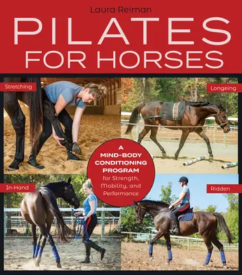 Pilates pre kone: Päť krokov pre konské kone: kondičný program pre silu, pohyblivosť a rovnováhu mysle a tela - Pilates for Horses: A Mind-Body Conditioning Program for Strength, Mobility and Balance