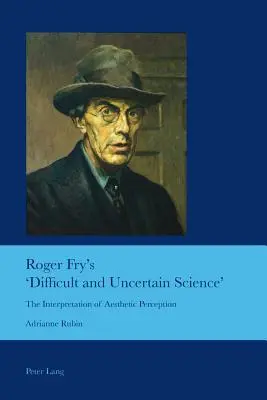 Roger Fry: „Ťažká a neistá veda“; Interpretácia estetického vnímania - Roger Fry's 'Difficult and Uncertain Science'; The Interpretation of Aesthetic Perception