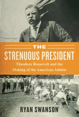Náročný život: Theodore Roosevelt a formovanie amerického športovca - The Strenuous Life: Theodore Roosevelt and the Making of the American Athlete