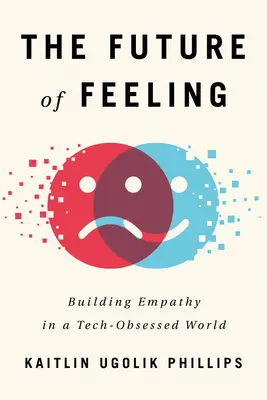Budúcnosť cítenia: Budovanie empatie vo svete posadnutom technikou - The Future of Feeling: Building Empathy in a Tech-Obsessed World