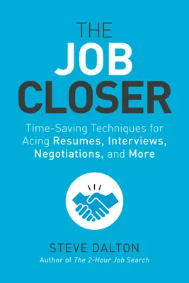 The Job Closer (Práca zblízka): Vydanie knihy: Techniky na úsporu času pri písaní životopisov, pohovoroch, rokovaniach a ďalších činnostiach - The Job Closer: Time-Saving Techniques for Acing Resumes, Interviews, Negotiations, and More