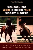 Školenie a jazda na športovom koni: Moderný americký systém pre lovcov a skokanov - Schooling and Riding the Sport Horse: A Modern American Hunter/Jumper System