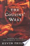 Bratranecké vojny: náboženstvo, politika, občianska vojna a triumf Angloameriky - The Cousins' Wars: Religion, Politics, Civil Warfare, and the Triumph of Anglo-America