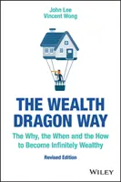 Cesta draka bohatstva: Prečo, kedy a ako sa stať nekonečne bohatým - The Wealth Dragon Way: The Why, the When and the How to Become Infinitely Wealthy