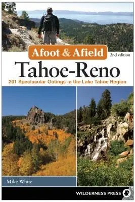 Na cestách a v teréne: Tahoe-Reno: 201 nádherných výletov v oblasti jazera Tahoe - Afoot and Afield: Tahoe-Reno: 201 Spectacular Outings in the Lake Tahoe Region