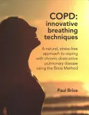CHOCHP: Inovatívne techniky dýchania - Prirodzený, bezstresový prístup k zvládaniu chronickej obštrukčnej choroby pľúc pomocou Briceovej metódy - COPD: Innovative Breathing Techniques - A natural, stress-free approach to coping with chronic obstructive pulmonary disease using the Brice Method