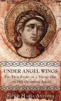 Pod krídlami anjela: Skutočný príbeh mladého dievčaťa a jej anjela strážcu - Under Angel Wings: The True Story of a Young Girl and Her Guardian Angel