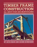 Konštrukcia drevostavieb: Všetko o stavbe zo stĺpov a trámov - Timber Frame Construction: All about Post-And-Beam Building