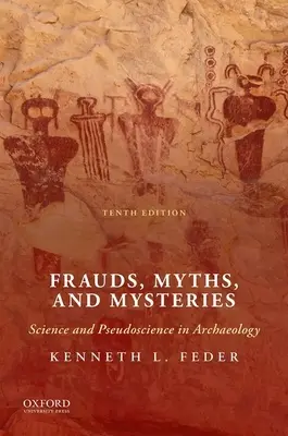 Podvody, mýty a záhady: Veda a pseudoveda v archeológii - Frauds, Myths, and Mysteries: Science and Pseudoscience in Archaeology