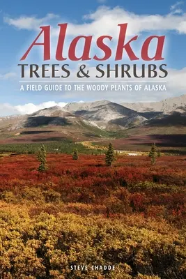 Aljaška Stromy a kríky: Sprievodca po drevinách Aljašky (Field Guide to Woody Plants of Alaska) - Alaska Trees and Shrubs: A Field Guide to the Woody Plants of Alaska